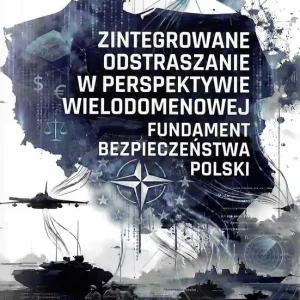 Zintegrowane odstraszanie w perspektywie wielodomenowej. Fundament bezpieczeństwa Polski