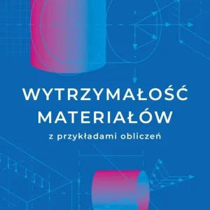 Wytrzymałość materiałów z przykładami obliczeń