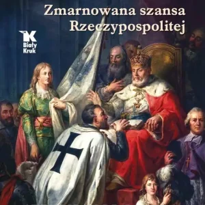 Hołdy pruskie. Zmarnowana szansa Rzeczypospolitej