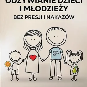 Odżywianie dzieci i młodzieży bez presji i nakazów