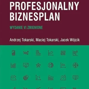 Jak solidnie przygotować profesjonalny biznesplan (wyd. VI zmienione)