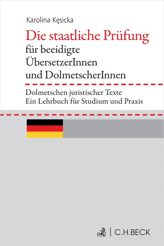 Die staatliche Prüfung für beeidigte ÜbersetzerInnen und DolmetscherInnen. Dolmetschen juristischer Texte. Ein Lehrbuch für Studium und Praxis
