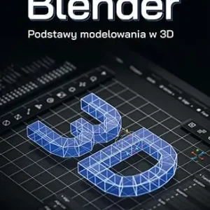 Blender. Podstawy modelowania w 3D
