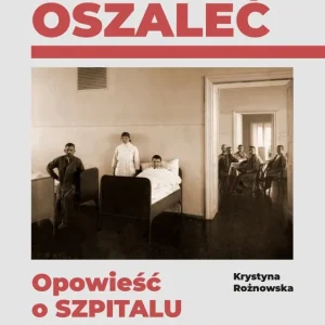 Można oszaleć. Opowieść o szpitalu psychiatrycznym w Kobierzynie wyd. 2