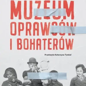 Muzeum oprawców i bohaterów