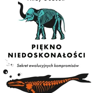 Piękno niedoskonałości. Sekret niedoskonałej ewolucji