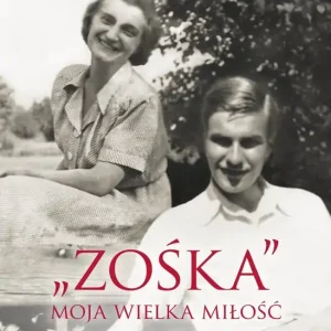 "Zośka". Moja wielka miłość. Wspomnienia Hali Glińskiej