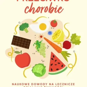 Jedzenie przeciwko chorobie. Naukowe dowody na lecznicze działanie żywności