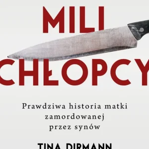 Tacy mili chłopcy. Prawdziwa historia matki zamordowanej przez synów
