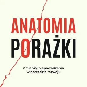 Anatomia porażki. Zmieniaj niepowodzenia w...