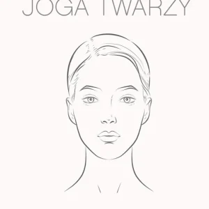 Joga twarzy. Naturalny sposób na zdrowy i promienny wygląd