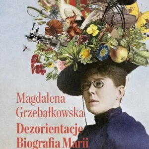 Dezorientacje. Biografia Konopnickiej