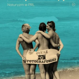 Nie tylko Chałupy. Naturyzm w PRL