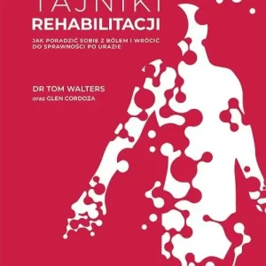 Tajniki rehabilitacji. Jak poradzić sobie z bólem i wrócić do sprawności po urazie