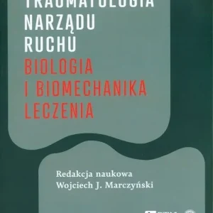 Traumatologia narządu ruchu Biologia i biomechanika leczenia