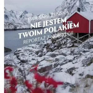 Nie jestem twoim Polakiem. Reportaż z Norwegii