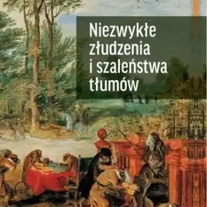 Niezwykłe złudzenia i szaleństwa tłumów