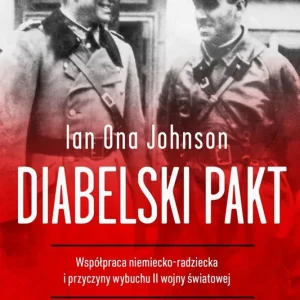 Diabelski pakt. Współpraca niemiecko-radziecka i przyczyny wybuchu II wojny światowej