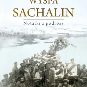 Wyspa Sachalin. Notatki z podróży