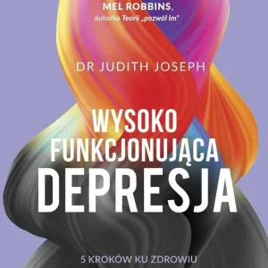 Wysokofunkcjonująca depresja. 5 kroków ku zdrowiu