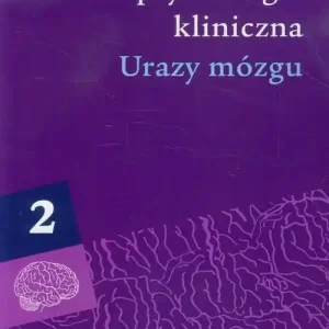 Neuropsychologia kliniczna. Tom 2 Urazy mózgu