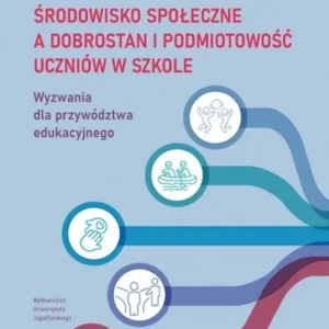 Środowisko społeczne a dobrostan i podmiotowość uczniów. Wyzwania dla przywództwa edukacyjnego