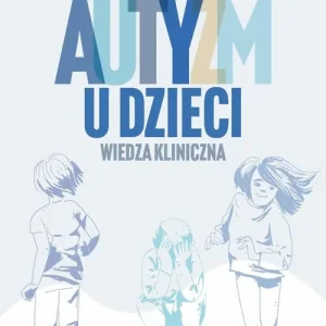 Autyzm u dzieci Wiedza kliniczna