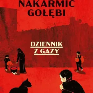 Nie zapomnij nakarmić gołębi. Dziennik z Gazy