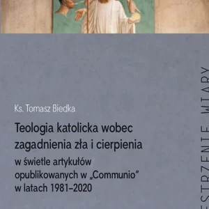 Teologia katolicka wobec zagadnienia zła i cierpienia w świetle artykułów opublikowanych w „Communio” w latach 1981–2020