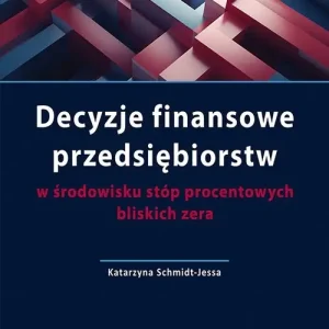 Decyzje finansowe przedsiębiorstw w środowisku stóp procentowych bliskich zera