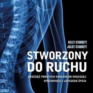 Stworzony do ruchu. Dziesięć prostych kroków do większej sprawności i lepszego życia