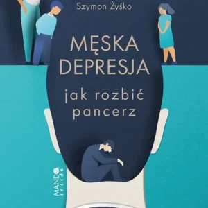 Męska depresja. Jak rozbić pancerz