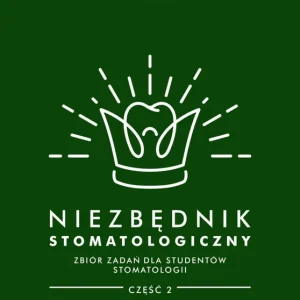 Niezbędnik stomatologiczny. Zbiór zadań dla studentów stomatologii. Część 2