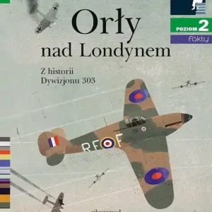 Orły nad Londynem. Z historii Dywizjonu 303. Czytam sobie. Poziom 2