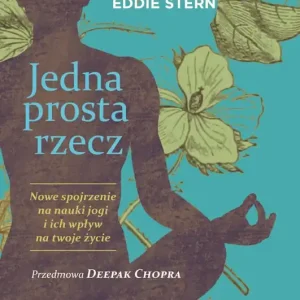 Jedna prosta rzecz. Nowe spojrzenie na nauki jogi i ich wpływ na twoje życie