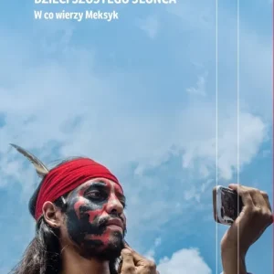 Dzieci Szóstego Słońca. W co wierzy Meksyk wyd. 2021