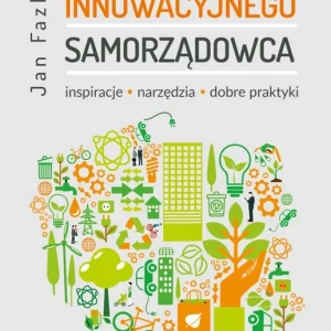 Poradnik Innowacyjnego samorządowca. Inspiracje, narzędzia, dobre praktyki