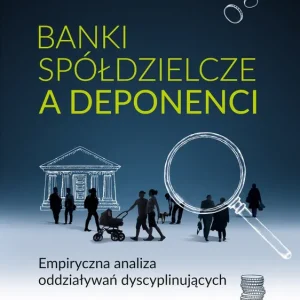 Banki spółdzielcze a deponenci. Empiryczna analiza oddziaływań dyscyplinujących