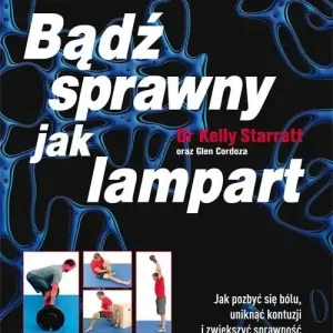 Bądź sprawny jak lampart jak pozbyć się bólu uniknąć kontuzji i zwiększyć sprawność