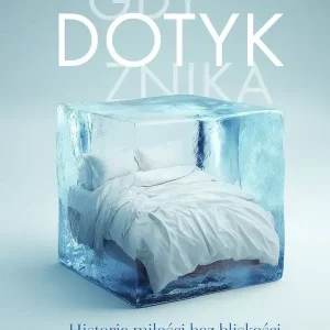 Gdy dotyk znika. Historie miłości bez bliskości