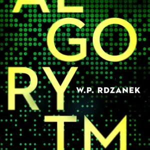 Algorytm. AI-gent. Mroczne kody. Tom 1