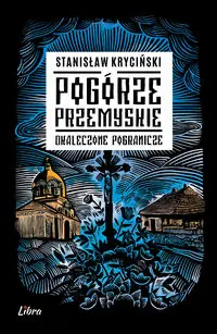 Pogórze Przemyskie.. Okaleczone pogranicze