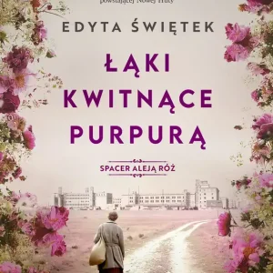 Łąki kwitnące purpurą. Spacer Aleją Róż. Tom 2