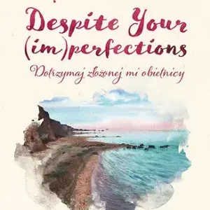 Despite Your (im)perfections. Dotrzymaj złożonej mi obietnicy