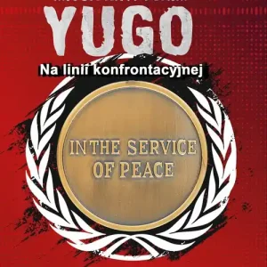 Misja kryptonim Yugo. Na linii konfrontacyjnej