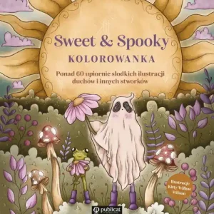 Sweet & Spooky. Kolorowanka. Ponad 60 upiornie...