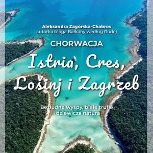 Chorwacja. Istria, Cres, Lošinj i Zagrzeb