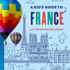 A Kid's Guide to France. Lonely Planet Kids