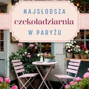 Najsłodsza czekoladziarnia w Paryżu