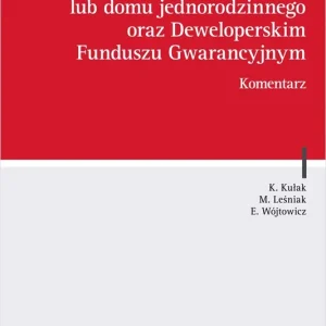 Ustawa o ochronie praw nabywcy lokalu mieszkalnego lub domu jednorodzinnego oraz Deweloperskim Funduszu Gwarancyjnym. Komentarz